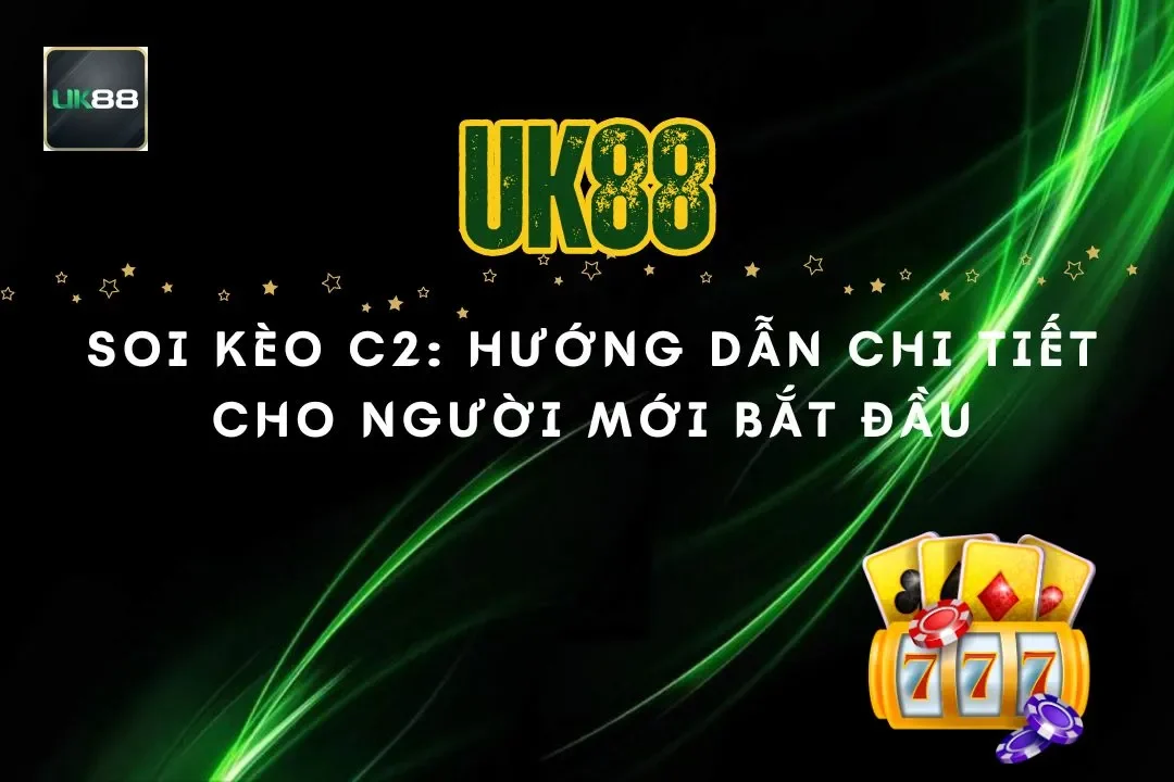 Soi Kèo C2: Hướng Dẫn Chi Tiết Cho Người Mới Bắt Đầu